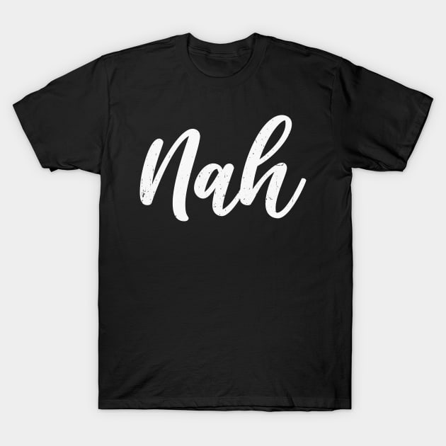 Sarcastic Saying Nah T-Shirt by Daily Design